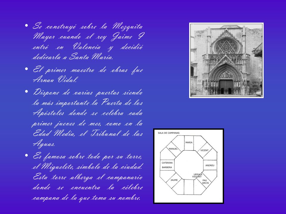 Se construyó sobre la Mezquita Mayor cuando el rey Jaime I entró en Valencia y decidió dedicarla a Santa María.