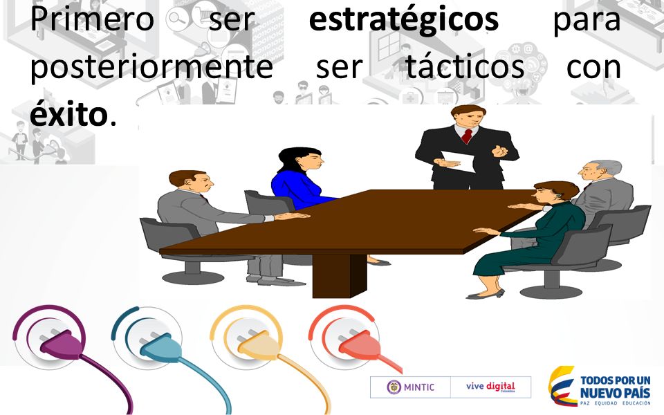 Primero ser estratégicos para posteriormente ser tácticos con éxito.