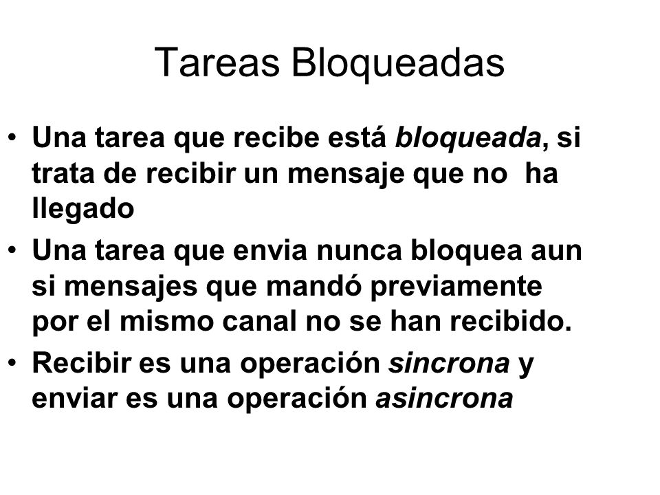 Tareas Bloqueadas Una tarea que recibe está bloqueada, si trata de recibir un mensaje que no ha llegado.