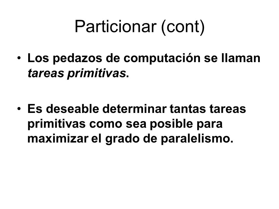 Particionar (cont) Los pedazos de computación se llaman tareas primitivas.