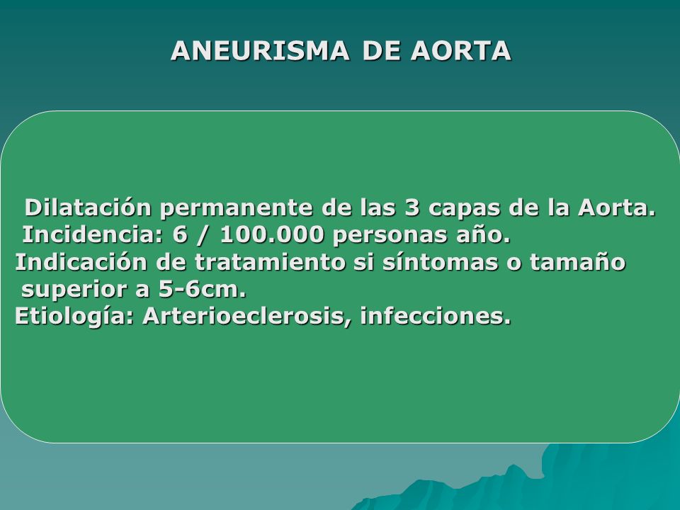 ANEURISMA DE AORTA Dilatación permanente de las 3 capas de la Aorta.
