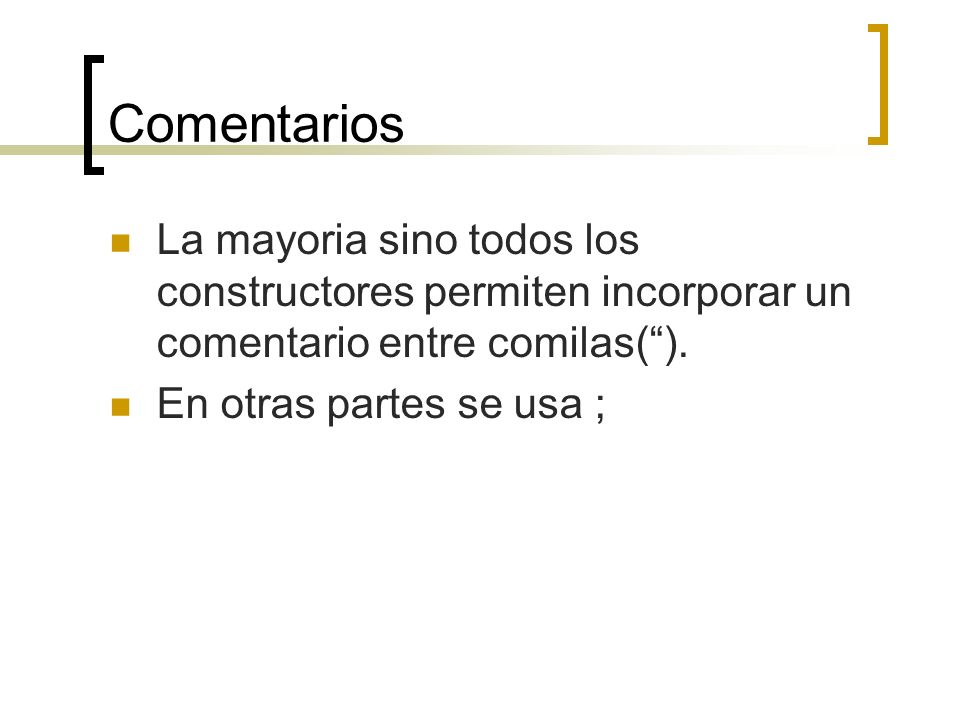 Comentarios La mayoria sino todos los constructores permiten incorporar un comentario entre comilas( ).