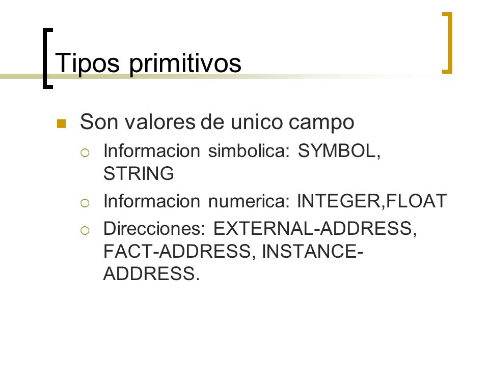 Tipos primitivos Son valores de unico campo