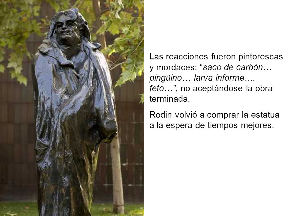 Las reacciones fueron pintorescas y mordaces: saco de carbón… pingüino… larva informe…. feto… , no aceptándose la obra terminada.