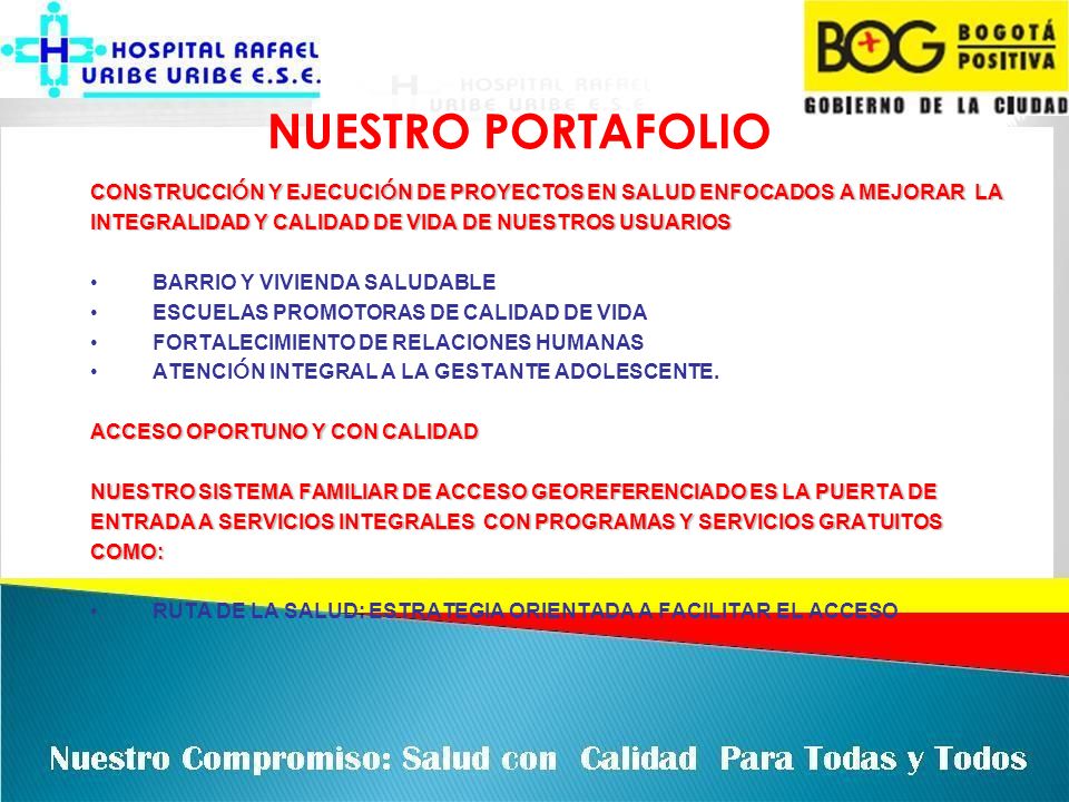 NUESTRO PORTAFOLIO CONSTRUCCIÓN Y EJECUCIÓN DE PROYECTOS EN SALUD ENFOCADOS A MEJORAR LA. INTEGRALIDAD Y CALIDAD DE VIDA DE NUESTROS USUARIOS.