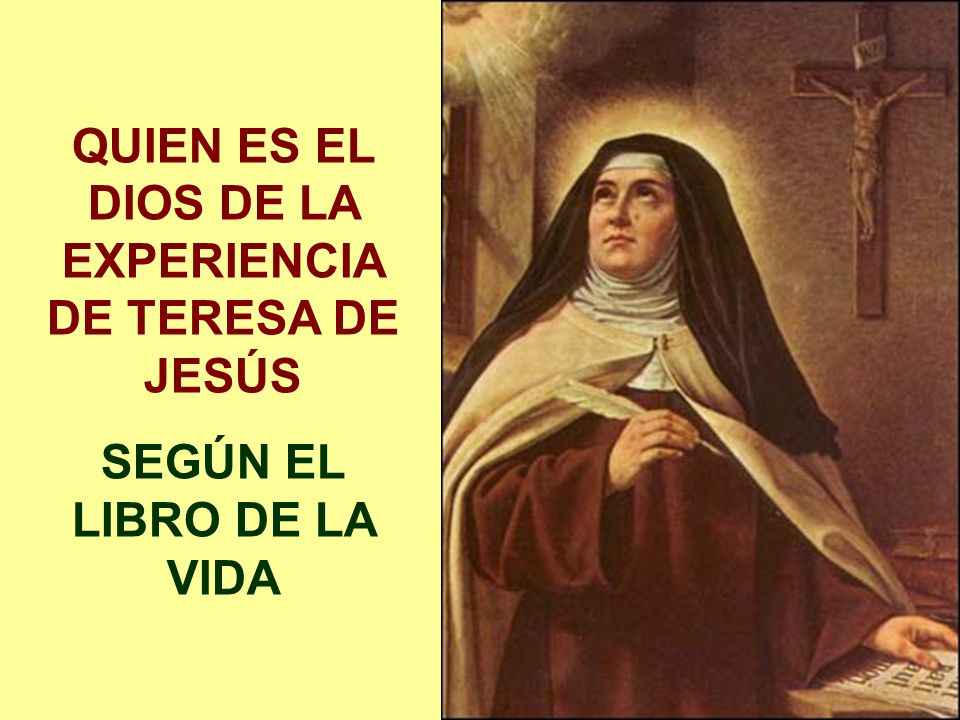 QUIEN ES EL DIOS DE LA EXPERIENCIA DE TERESA DE JESÚS