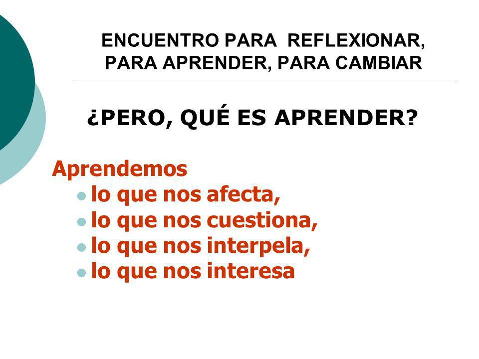 ENCUENTRO PARA REFLEXIONAR, PARA APRENDER, PARA CAMBIAR