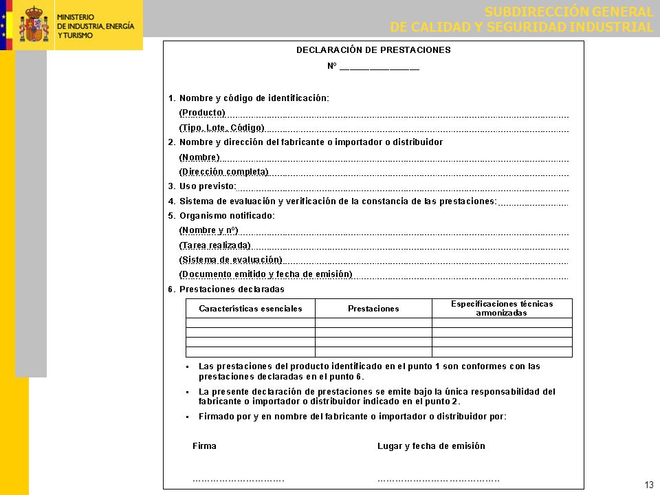 MARCADO CE (Artículo 8) Sólo se pondrá el MARCADO CE cuando el fabricante haya realizado la DECLARACIÓN DE PRESTACIONES.
