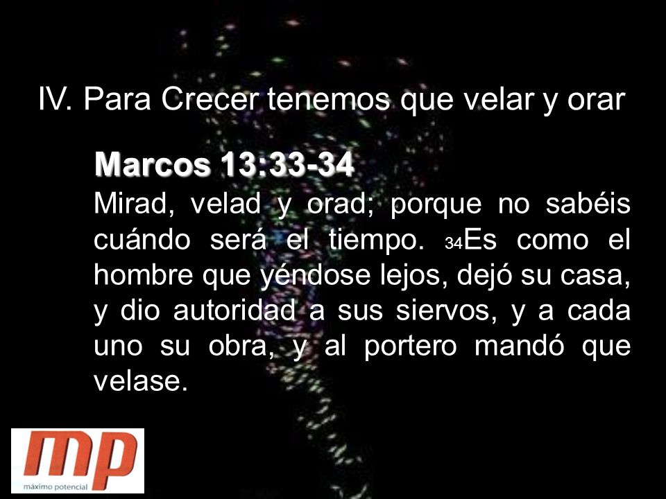Marcos 13:33-34 IV. Para Crecer tenemos que velar y orar