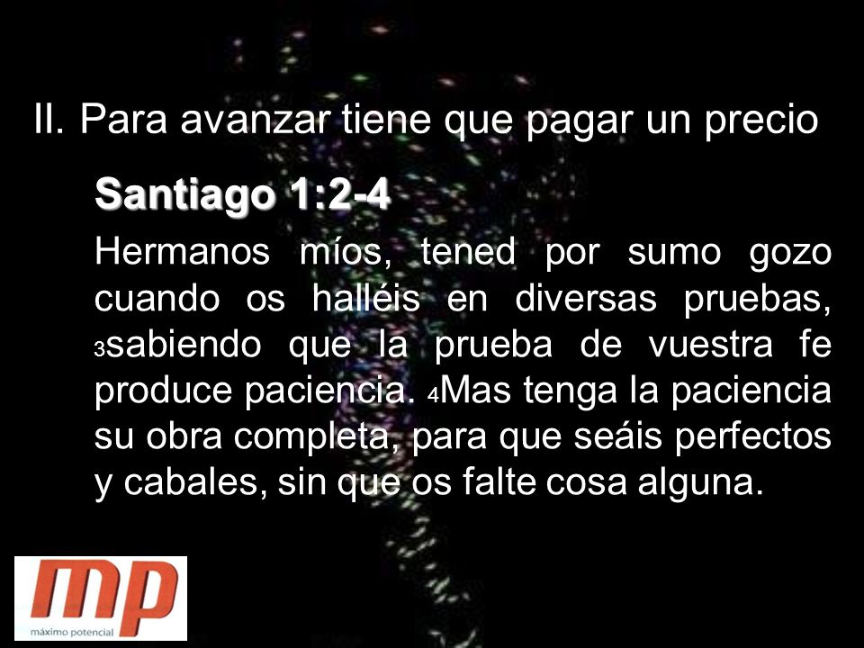 Santiago 1:2-4 II. Para avanzar tiene que pagar un precio