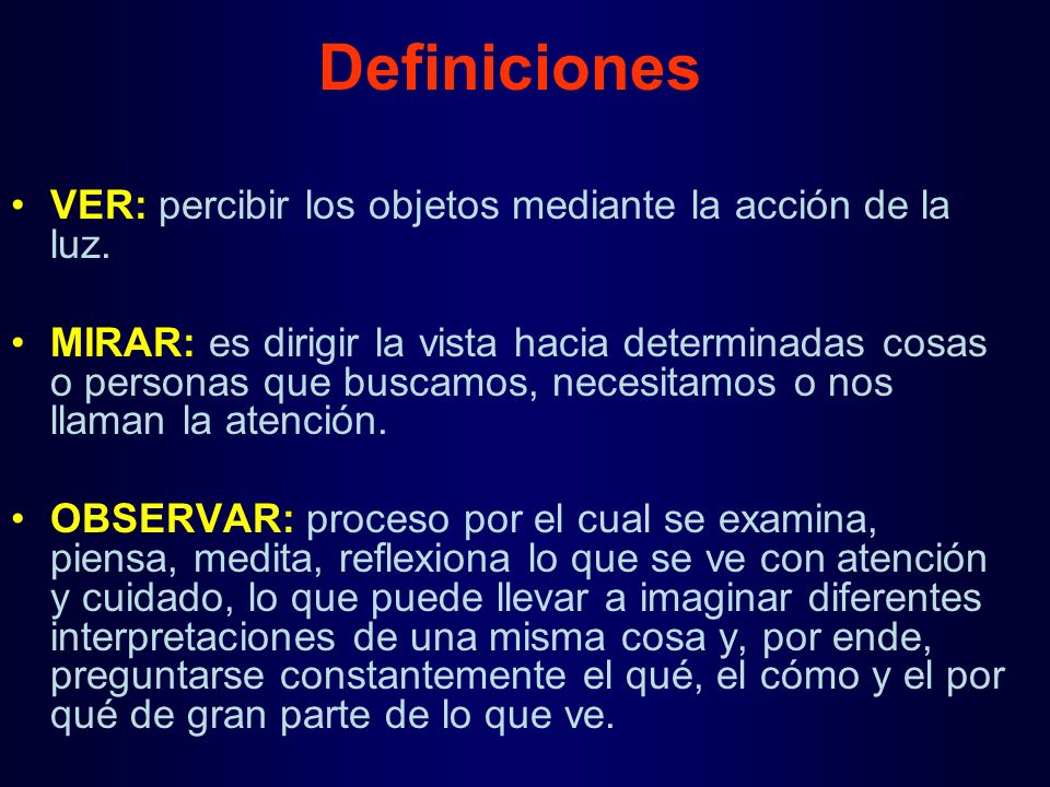 Definiciones VER: percibir los objetos mediante la acción de la luz.