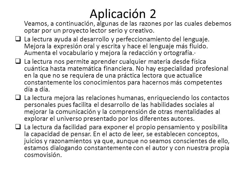Aplicación 2 Veamos, a continuación, algunas de las razones por las cuales debemos optar por un proyecto lector serio y creativo.