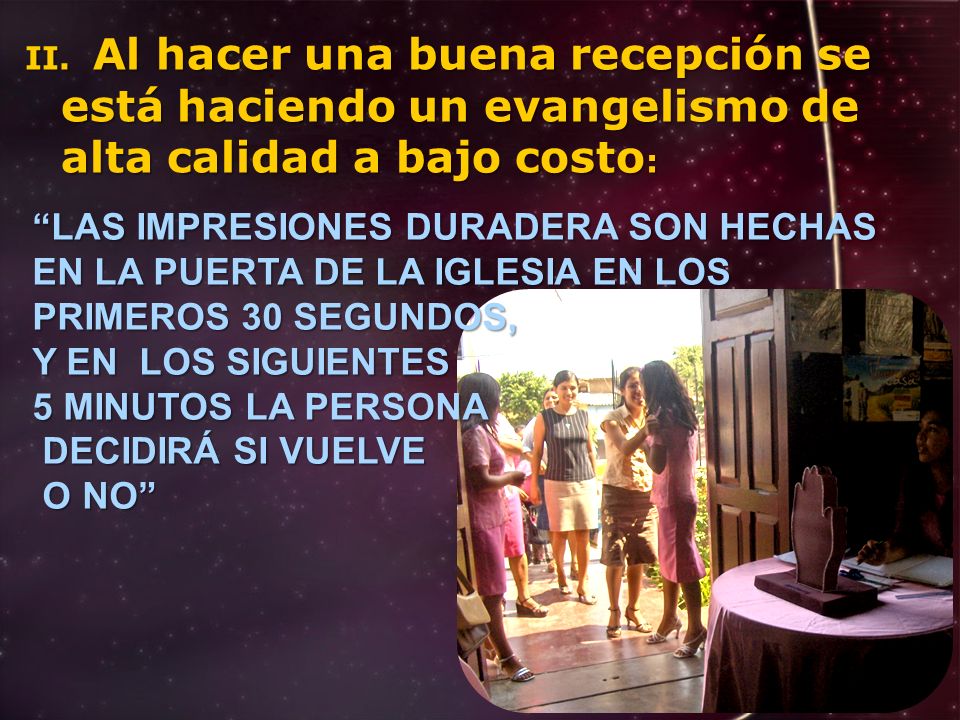 II. Al hacer una buena recepción se está haciendo un evangelismo de alta calidad a bajo costo: