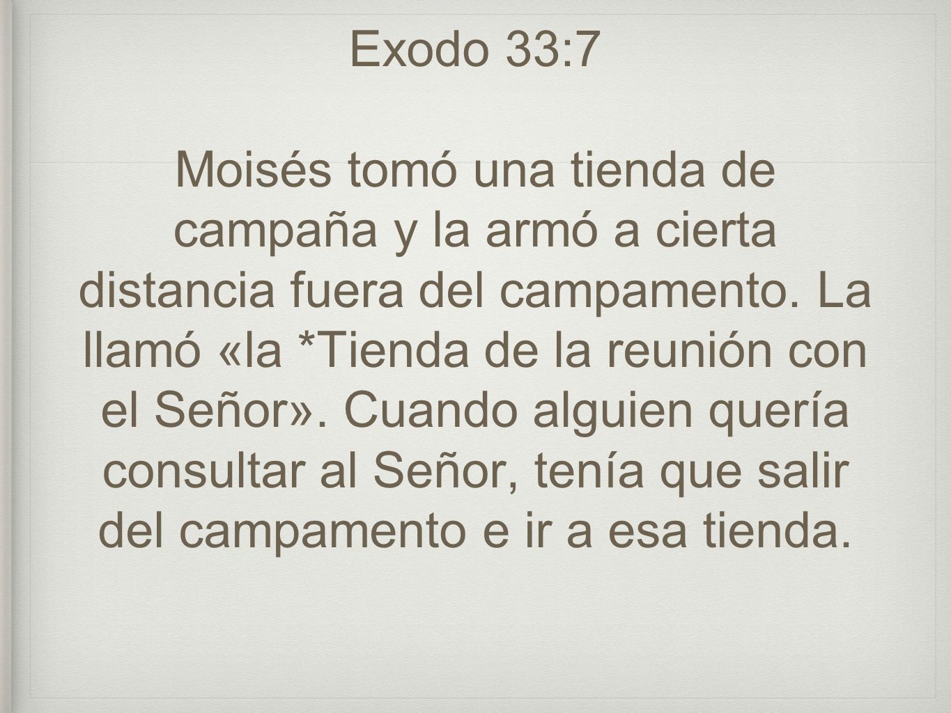 Exodo 33:7 Moisés tomó una tienda de campaña y la armó a cierta distancia fuera del campamento.