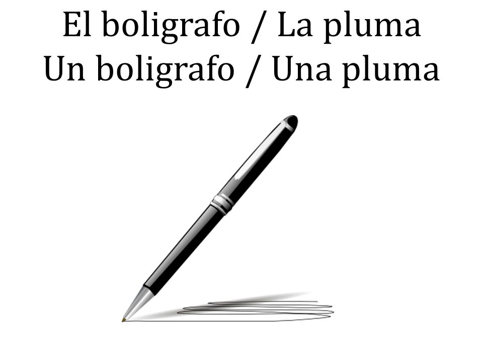 El boligrafo / La pluma Un boligrafo / Una pluma