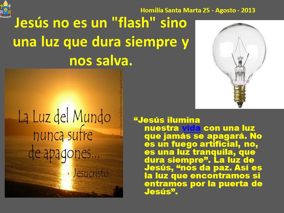 Jesús no es un flash sino una luz que dura siempre y nos salva.
