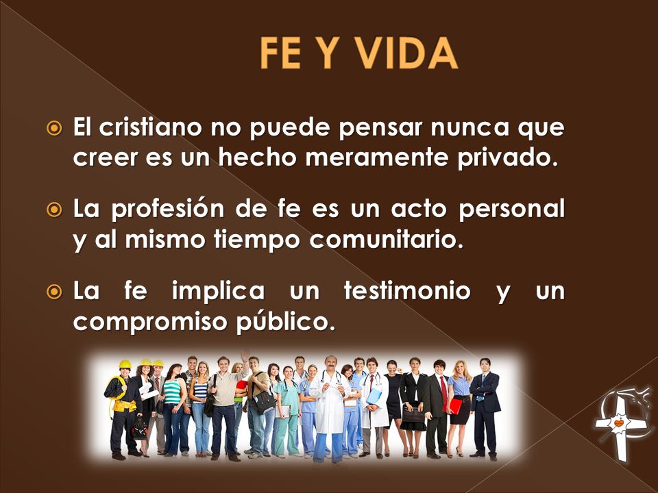 FE Y VIDA El cristiano no puede pensar nunca que creer es un hecho meramente privado.