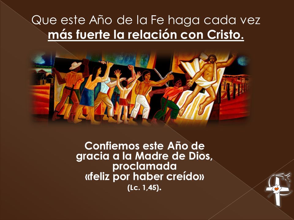 Que este Año de la Fe haga cada vez más fuerte la relación con Cristo.