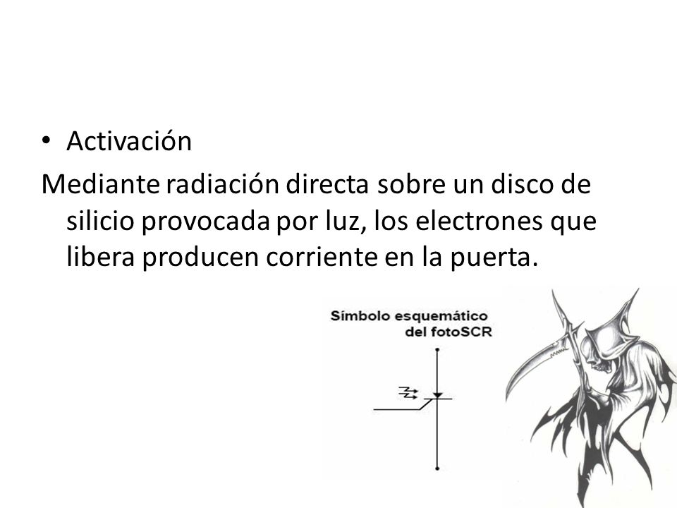 Activación Mediante radiación directa sobre un disco de silicio provocada por luz, los electrones que libera producen corriente en la puerta.