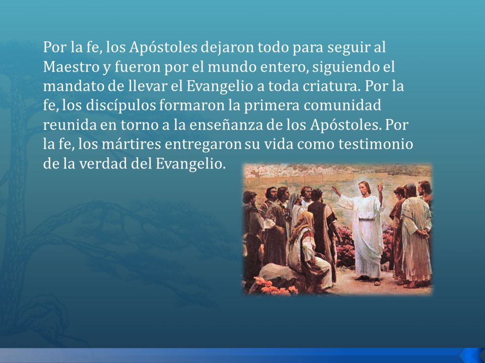 Por la fe, los Apóstoles dejaron todo para seguir al Maestro y fueron por el mundo entero, siguiendo el mandato de llevar el Evangelio a toda criatura.