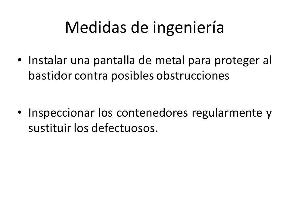 Medidas de ingeniería Instalar una pantalla de metal para proteger al bastidor contra posibles obstrucciones.