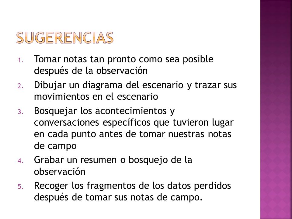 sugerencias Tomar notas tan pronto como sea posible después de la observación.