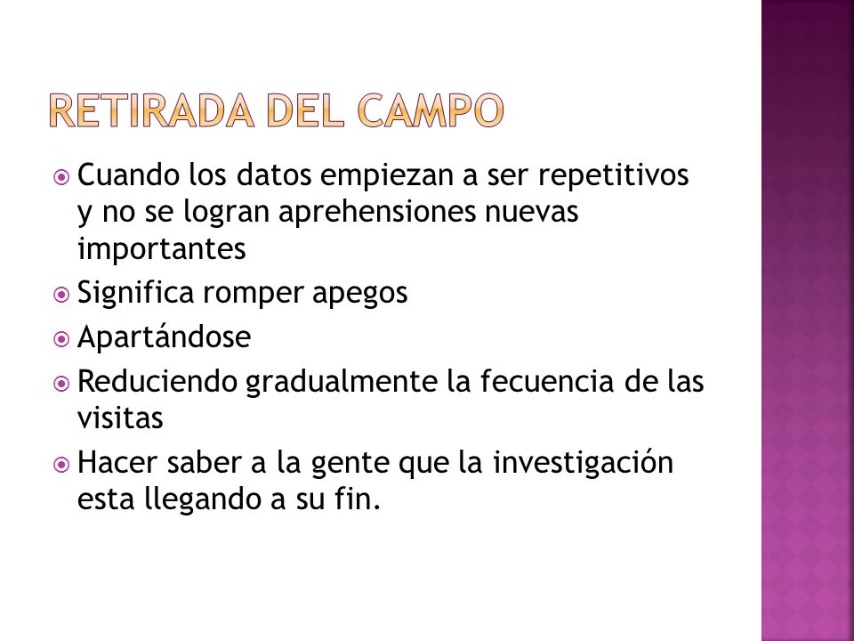 Retirada del campo Cuando los datos empiezan a ser repetitivos y no se logran aprehensiones nuevas importantes.