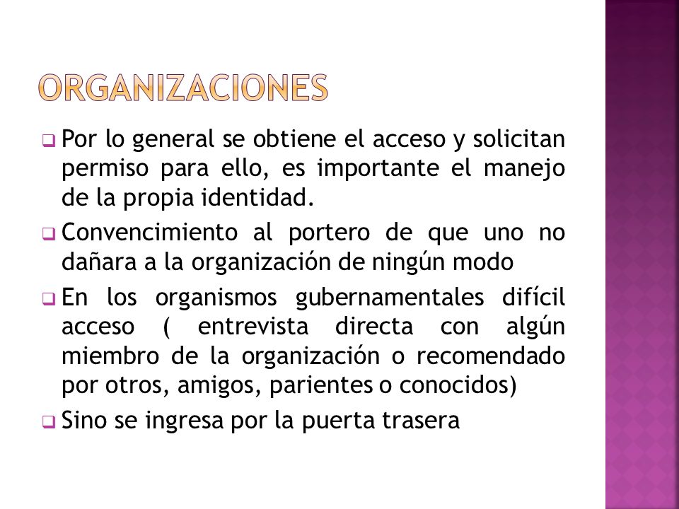 Organizaciones Por lo general se obtiene el acceso y solicitan permiso para ello, es importante el manejo de la propia identidad.
