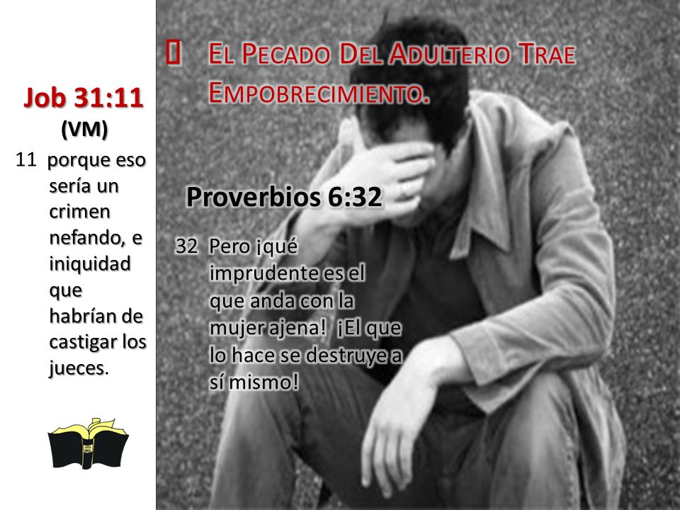 ³ El Pecado Del Adulterio Trae Empobrecimiento. Job 31:11 (VM)