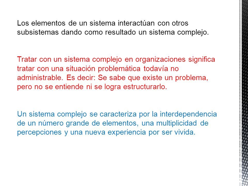 Los elementos de un sistema interactúan con otros subsistemas dando como resultado un sistema complejo.