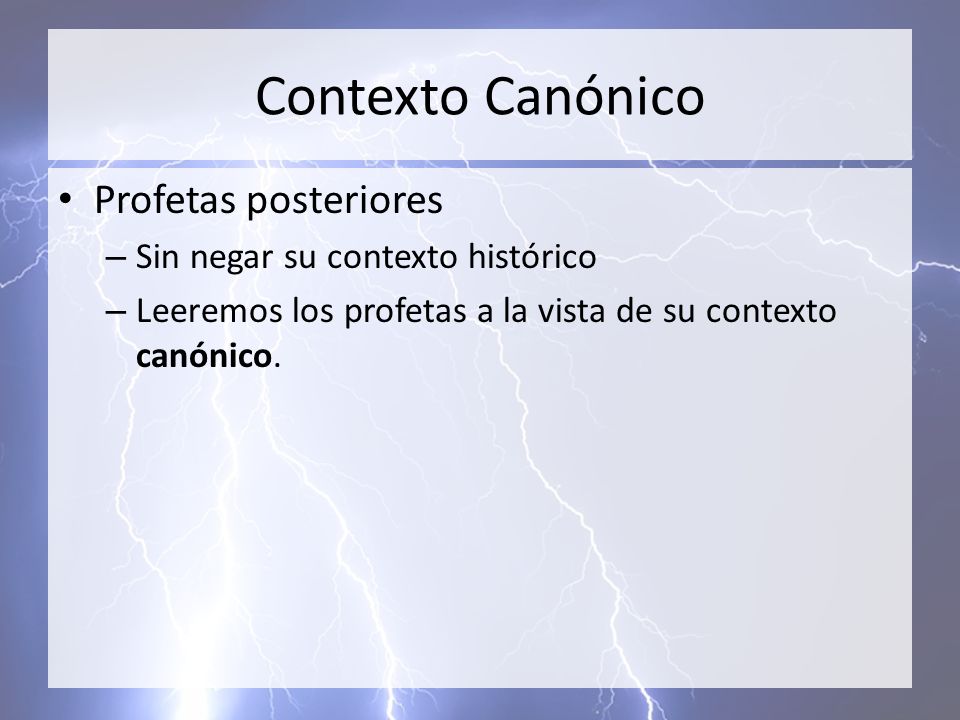 Contexto Canónico Profetas posteriores Sin negar su contexto histórico