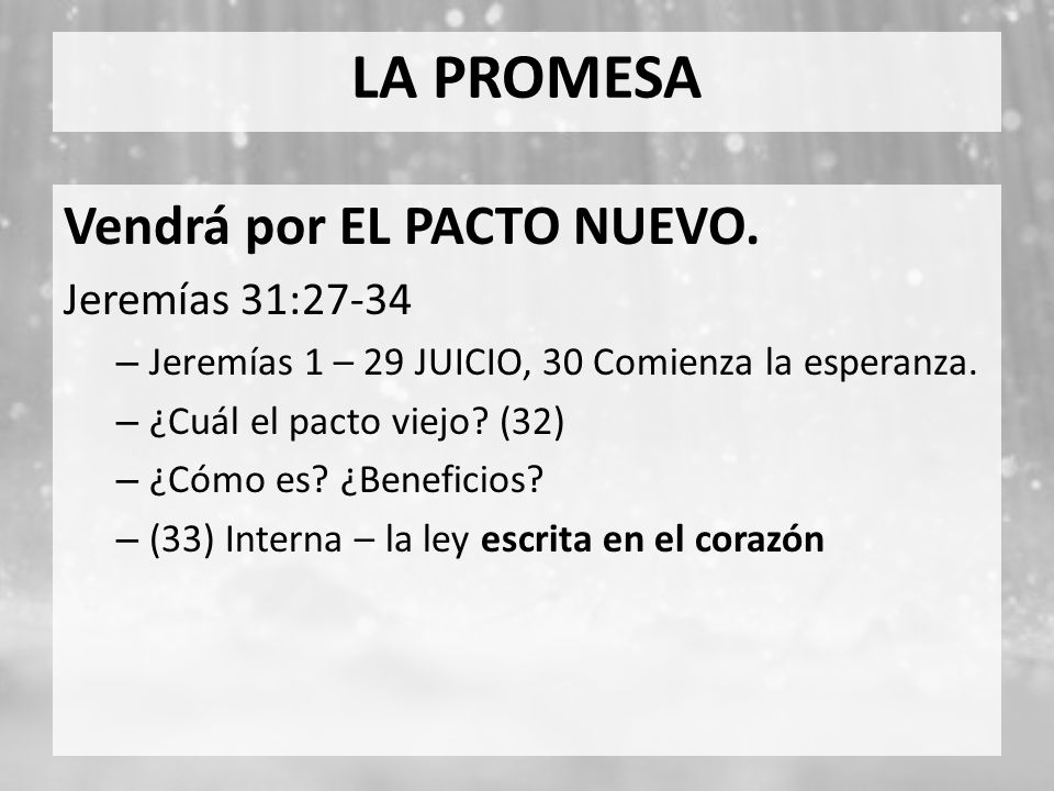 LA PROMESA Vendrá por EL PACTO NUEVO. Jeremías 31:27-34