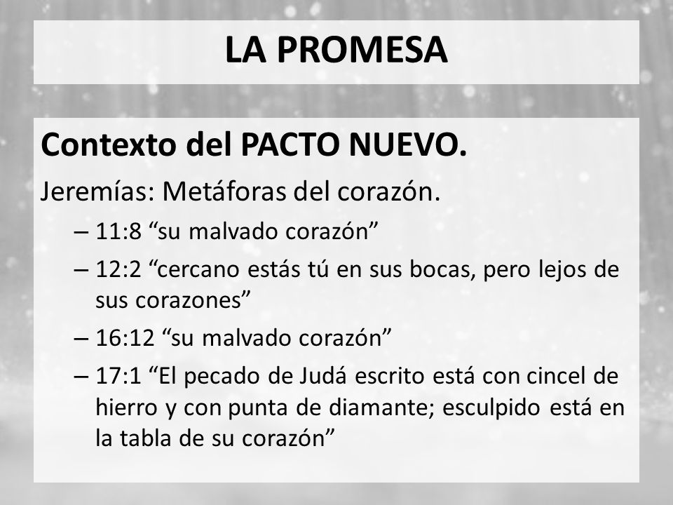 LA PROMESA Contexto del PACTO NUEVO. Jeremías: Metáforas del corazón.