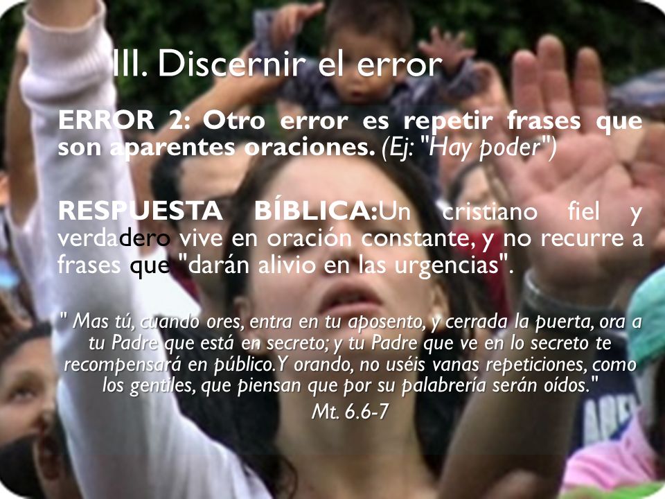 III. Discernir el error ERROR 2: Otro error es repetir frases que son aparentes oraciones. (Ej: Hay poder )