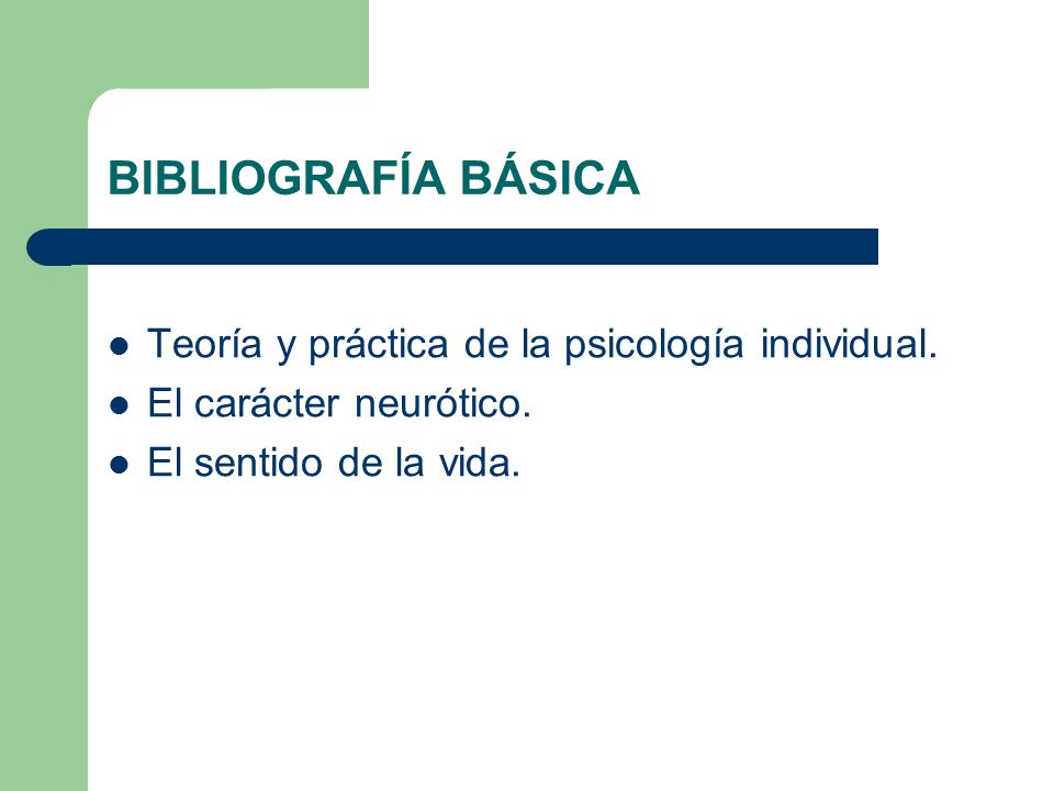 BIBLIOGRAFÍA BÁSICA Teoría y práctica de la psicología individual.