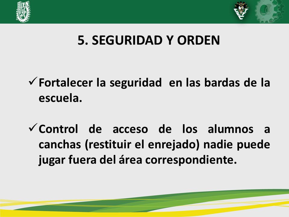 5. SEGURIDAD Y ORDEN Fortalecer la seguridad en las bardas de la escuela.