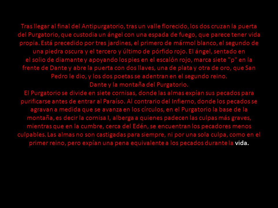 Tras llegar al final del Antipurgatorio, tras un valle florecido, los dos cruzan la puerta del Purgatorio, que custodia un ángel con una espada de fuego, que parece tener vida propia.