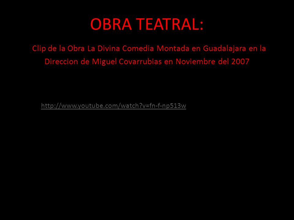 OBRA TEATRAL: Clip de la Obra La Divina Comedia Montada en Guadalajara en la Direccion de Miguel Covarrubias en Noviembre del 2007