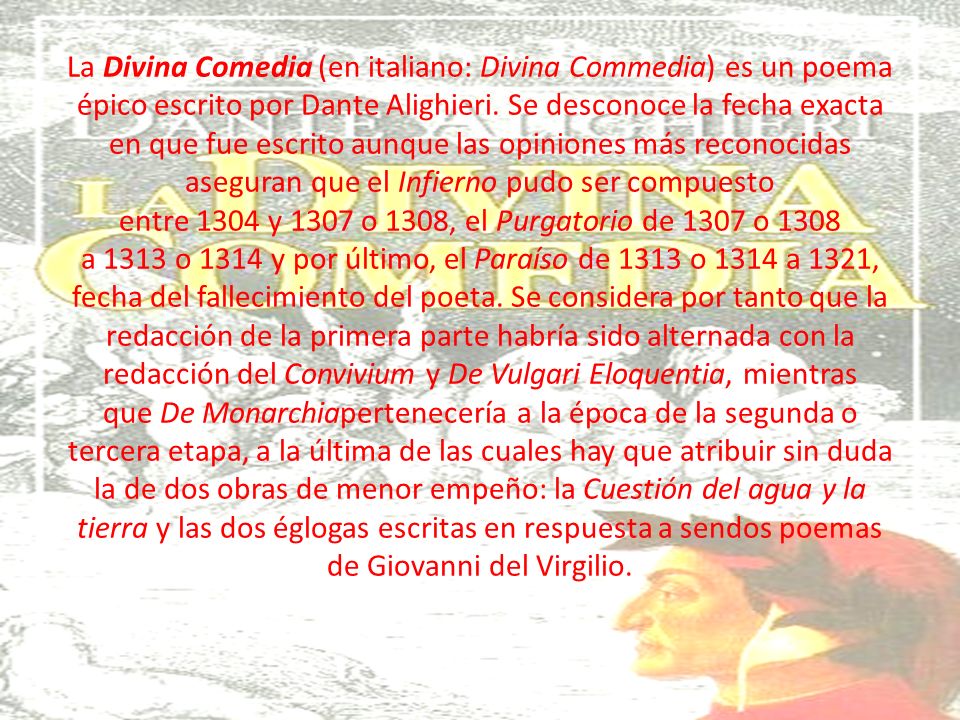La Divina Comedia (en italiano: Divina Commedia) es un poema épico escrito por Dante Alighieri.