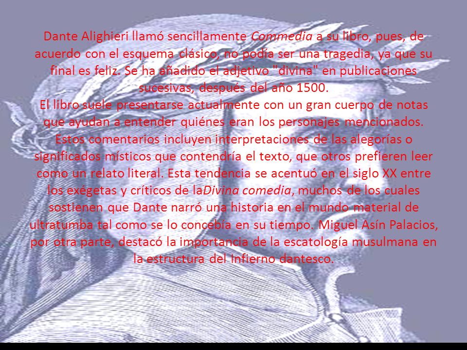 Dante Alighieri llamó sencillamente Commedia a su libro, pues, de acuerdo con el esquema clásico, no podía ser una tragedia, ya que su final es feliz.