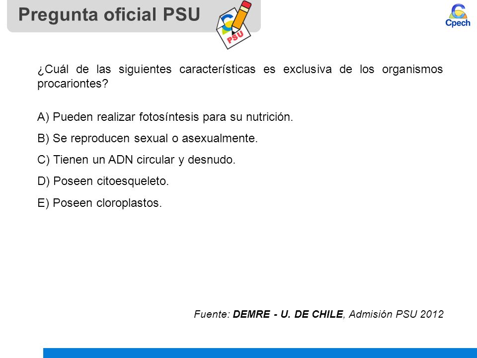 Pregunta oficial PSU ¿Cuál de las siguientes características es exclusiva de los organismos procariontes