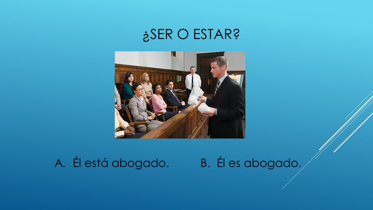 ¿ser o estar A. Él está abogado. B. Él es abogado.