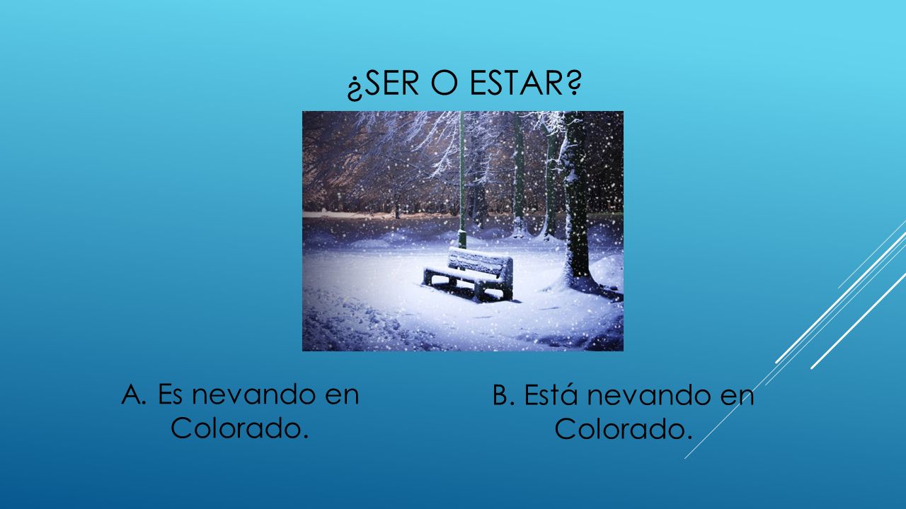 ¿ser o estar A. Es nevando en Colorado. B. Está nevando en Colorado.