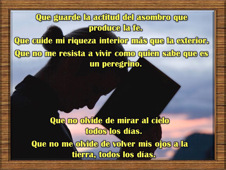 Que guarde la actitud del asombro que produce la fe.