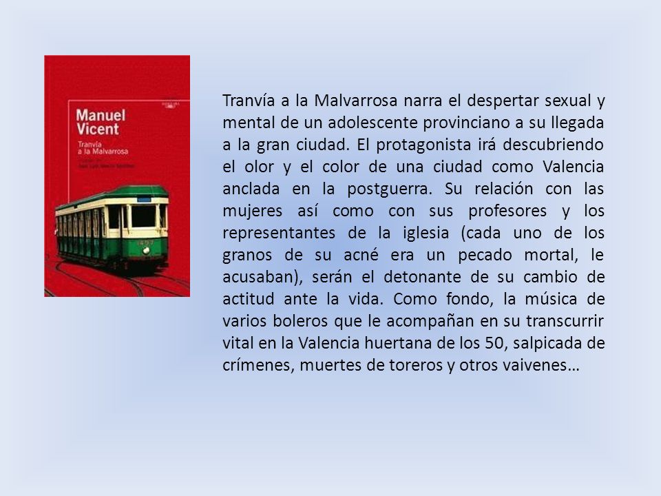 Tranvía a la Malvarrosa narra el despertar sexual y mental de un adolescente provinciano a su llegada a la gran ciudad.