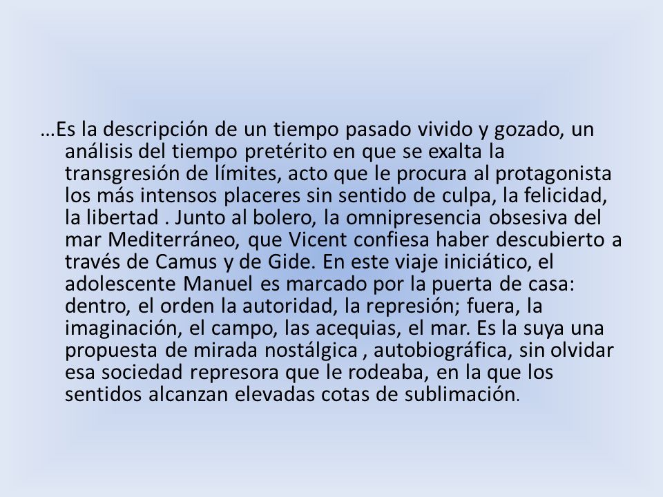 …Es la descripción de un tiempo pasado vivido y gozado, un análisis del tiempo pretérito en que se exalta la transgresión de límites, acto que le procura al protagonista los más intensos placeres sin sentido de culpa, la felicidad, la libertad .