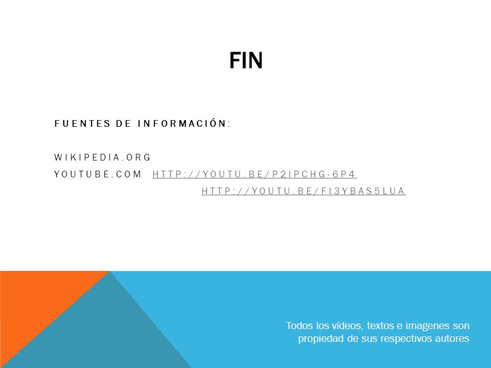Fin FUENTES DE INFORMACIÓN: WIKIPEDIA.ORG. YOUTUBE.COM