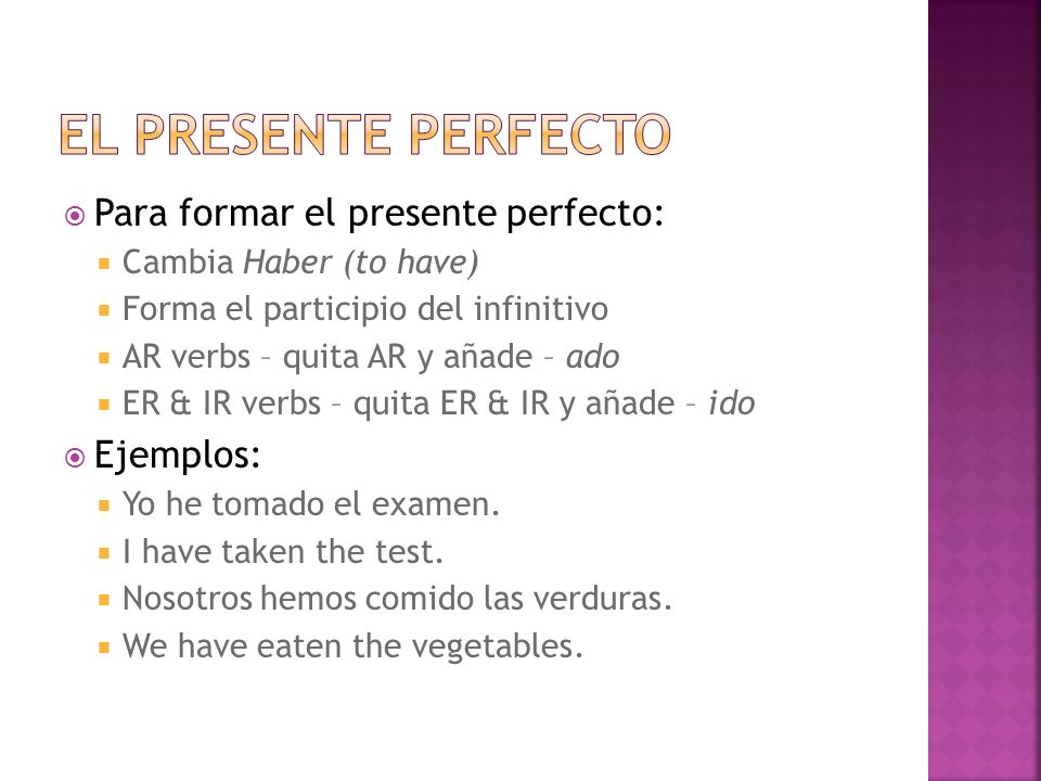 El presente perfecto Para formar el presente perfecto: Ejemplos:
