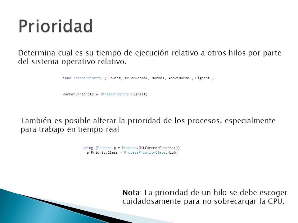 Prioridad Determina cual es su tiempo de ejecución relativo a otros hilos por parte. del sistema operativo relativo.