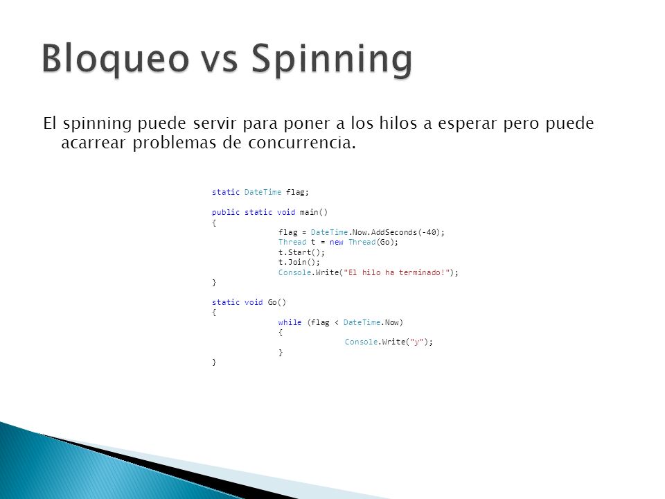 Bloqueo vs Spinning El spinning puede servir para poner a los hilos a esperar pero puede acarrear problemas de concurrencia.